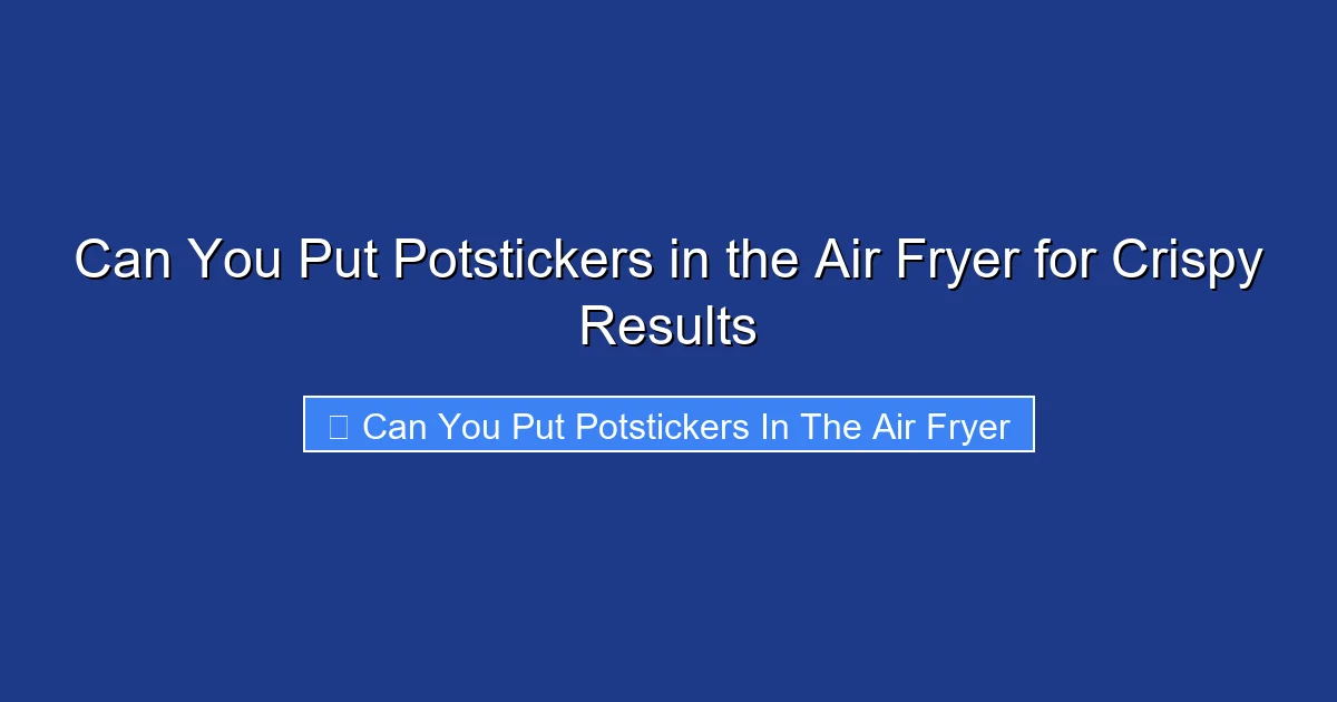 Can You Put Potstickers in the Air Fryer for Crispy Results