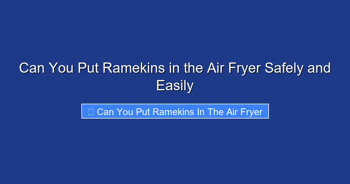 Can You Put Ramekins in the Air Fryer Safely and Easily