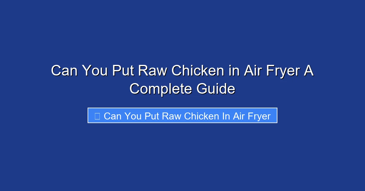 Can You Put Raw Chicken in Air Fryer A Complete Guide