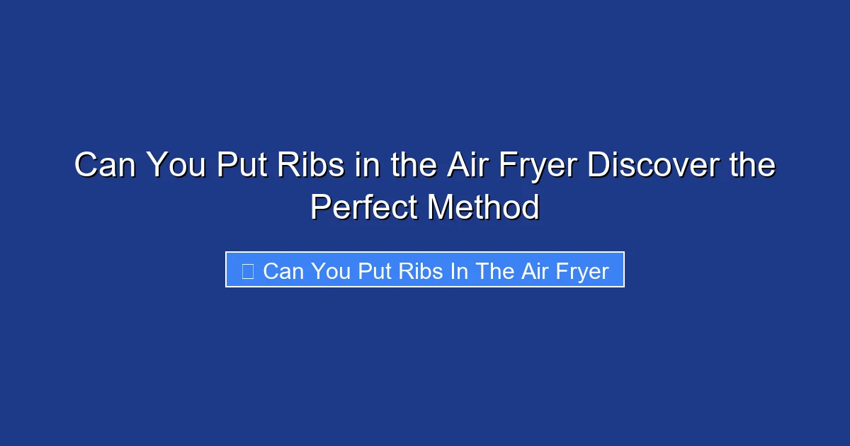 Can You Put Ribs in the Air Fryer Discover the Perfect Method