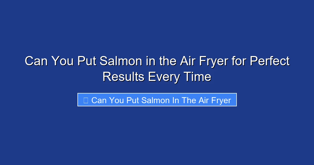 Can You Put Salmon in the Air Fryer for Perfect Results Every Time