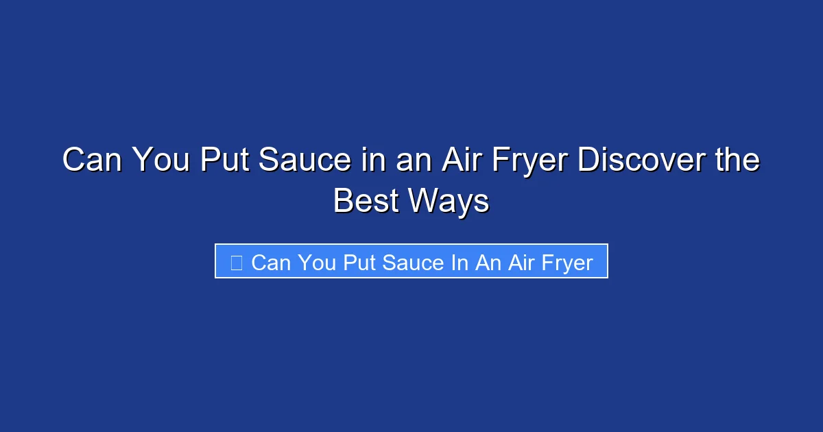 Can You Put Sauce in an Air Fryer Discover the Best Ways