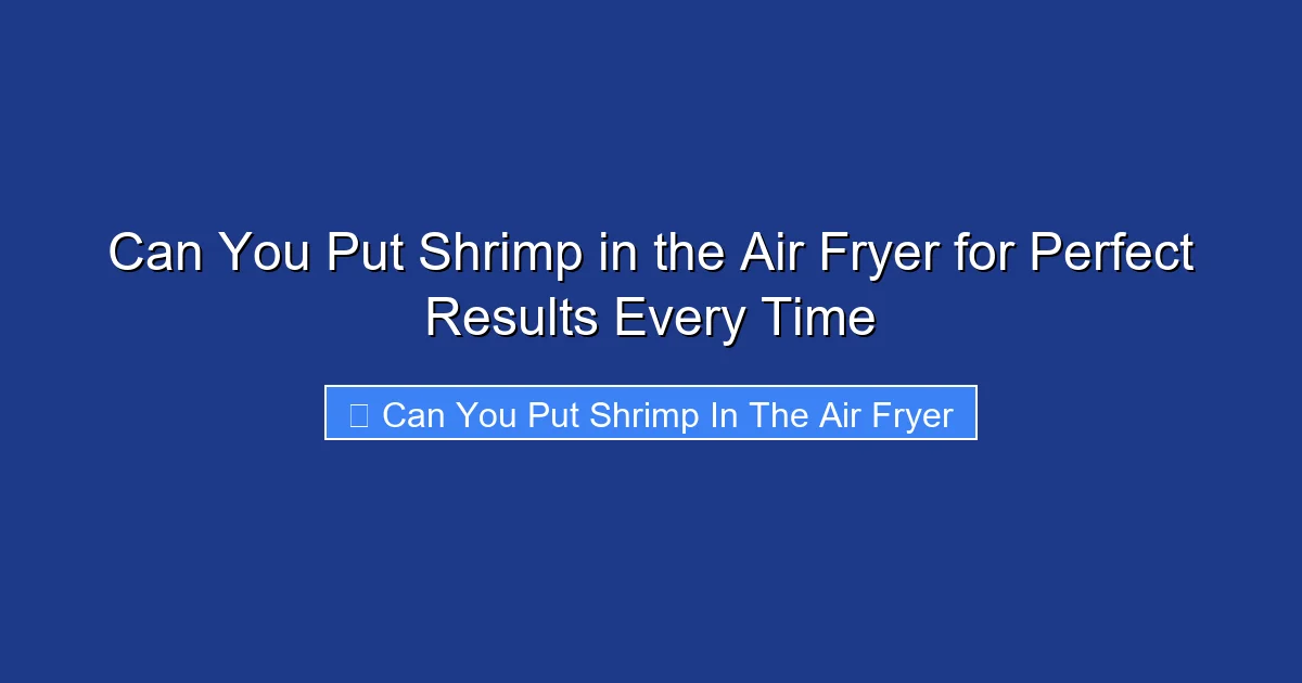 Can You Put Shrimp in the Air Fryer for Perfect Results Every Time