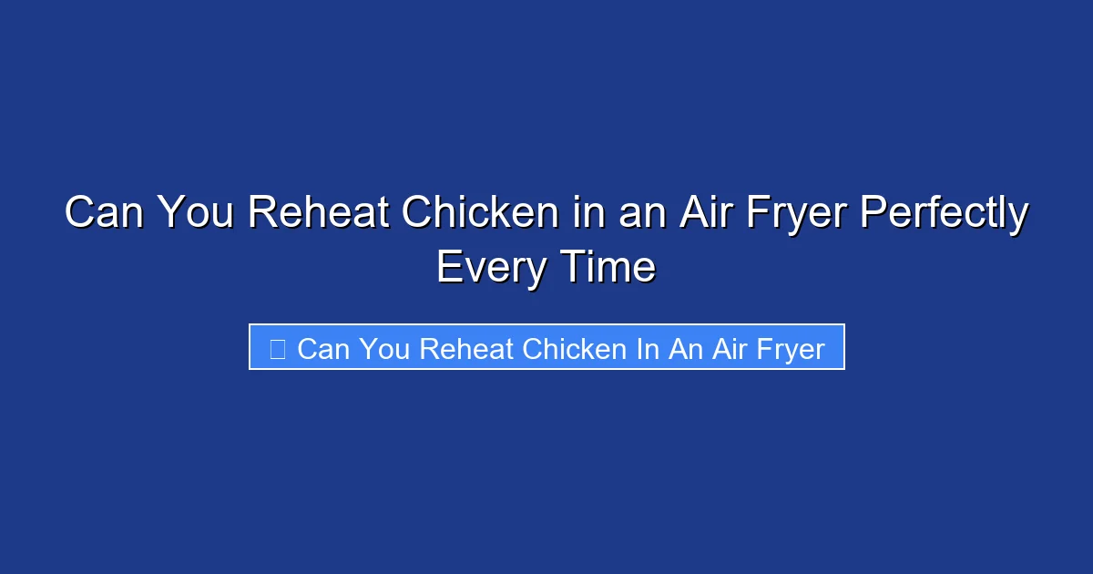 Can You Reheat Chicken in an Air Fryer Perfectly Every Time