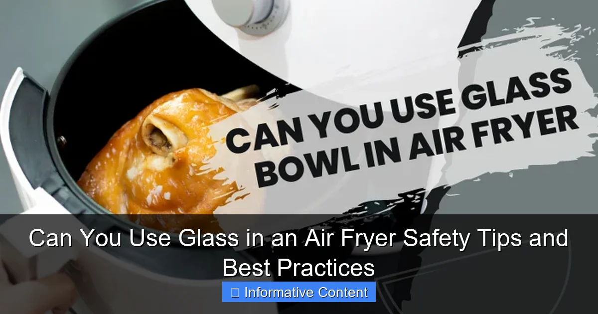 Can You Use Glass in an Air Fryer Safety Tips and Best Practices