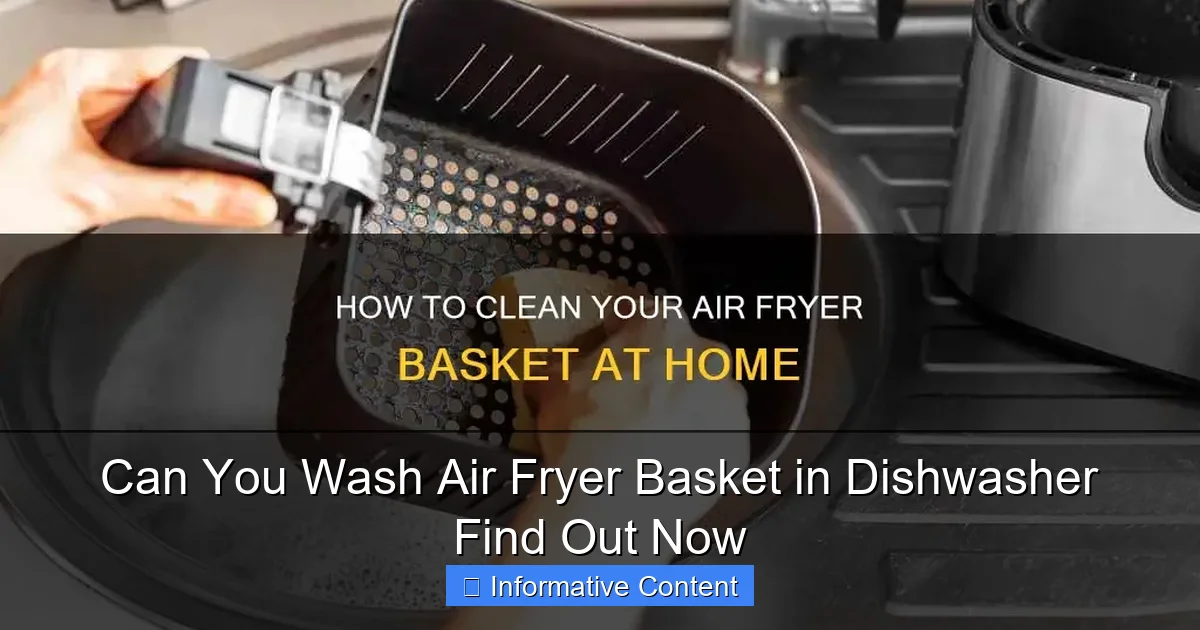 Can You Wash Air Fryer Basket in Dishwasher Find Out Now