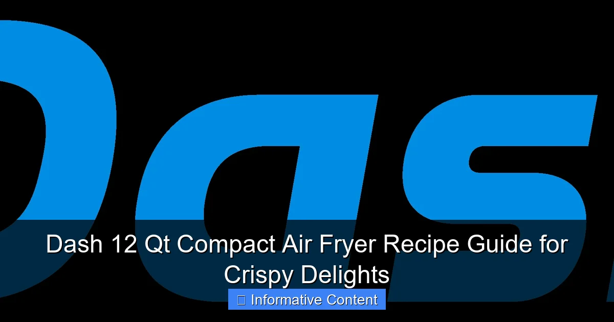 Dash 12 Qt Compact Air Fryer Recipe Guide for Crispy Delights
