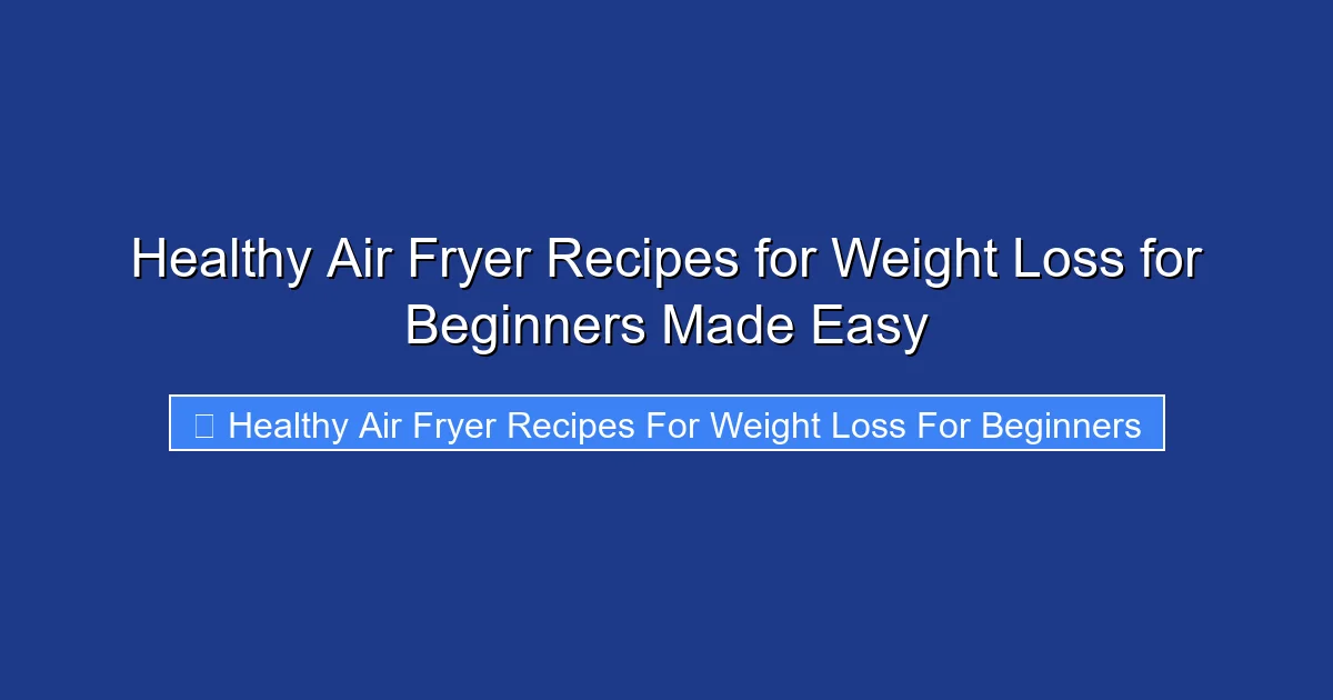 Healthy Air Fryer Recipes for Weight Loss for Beginners Made Easy