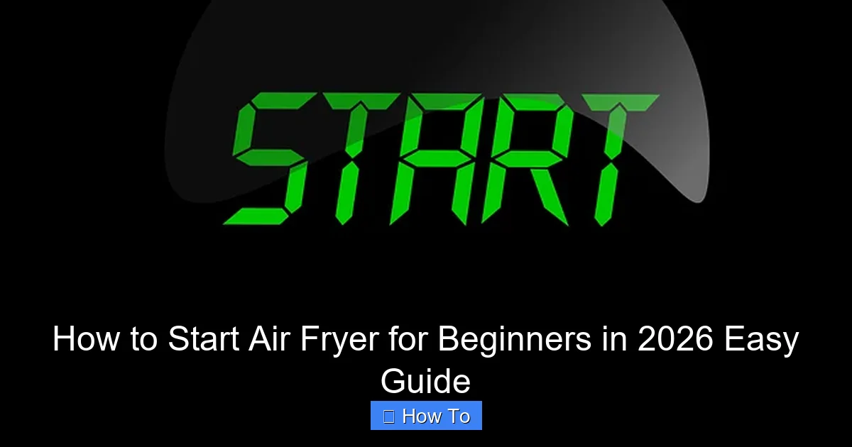 How to Start Air Fryer for Beginners in 2026 Easy Guide