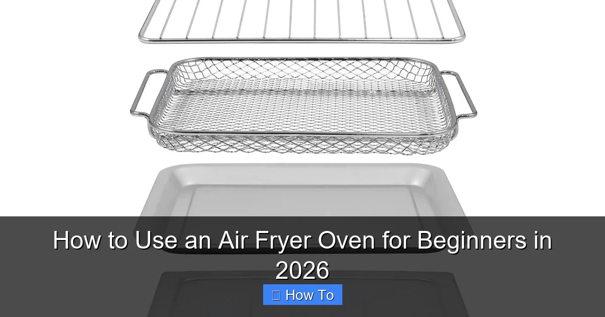 How to Use an Air Fryer Oven for Beginners in 2026