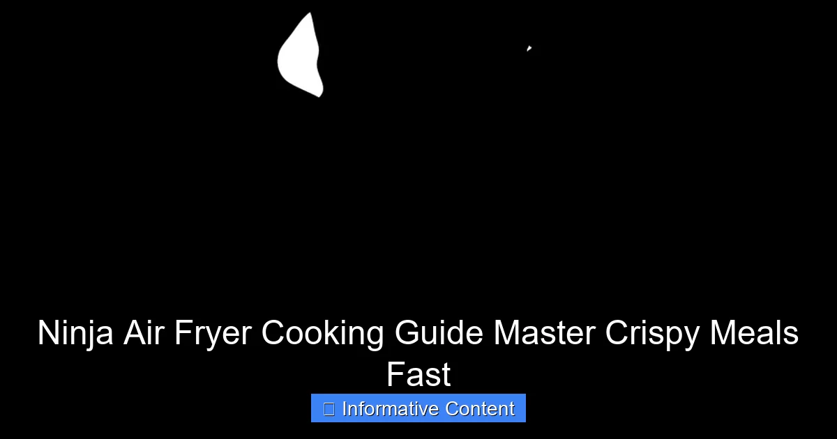 Ninja Air Fryer Cooking Guide Master Crispy Meals Fast