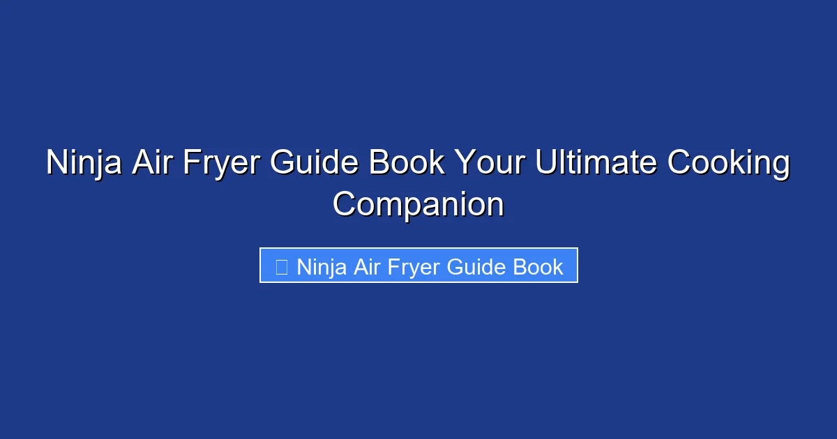 Ninja Air Fryer Guide Book Your Ultimate Cooking Companion