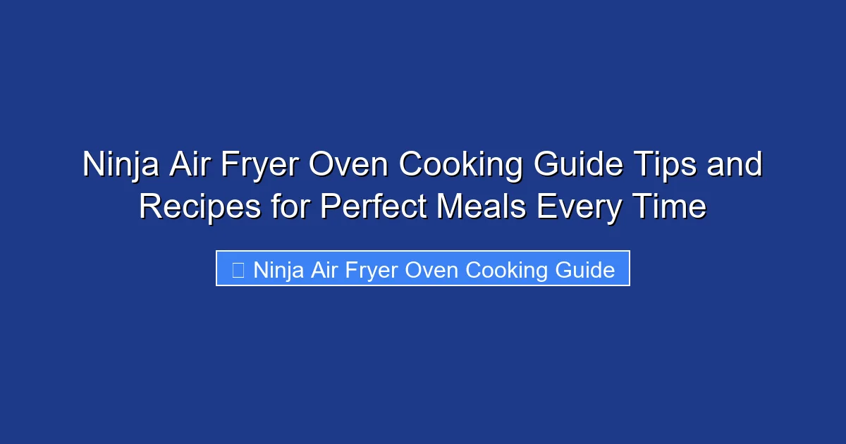 Ninja Air Fryer Oven Cooking Guide Tips and Recipes for Perfect Meals Every Time