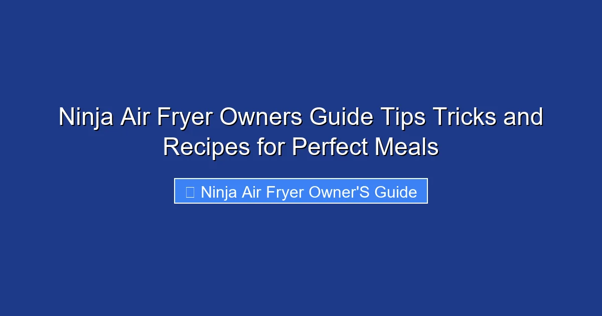 Ninja Air Fryer Owners Guide Tips Tricks and Recipes for Perfect Meals