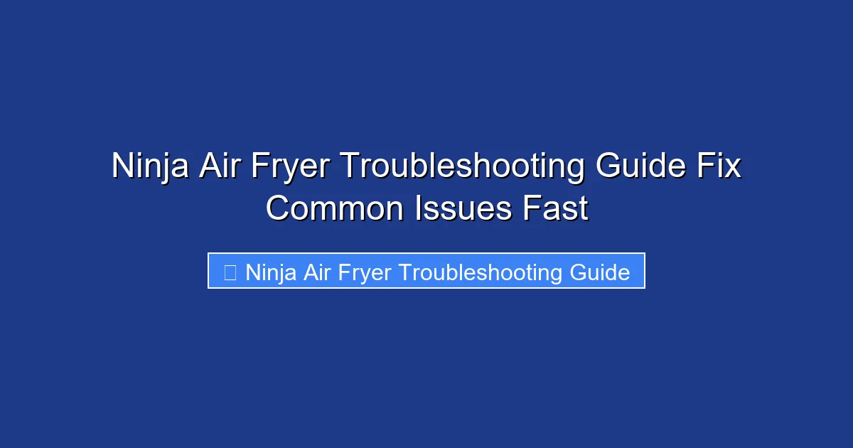 Ninja Air Fryer Troubleshooting Guide Fix Common Issues Fast