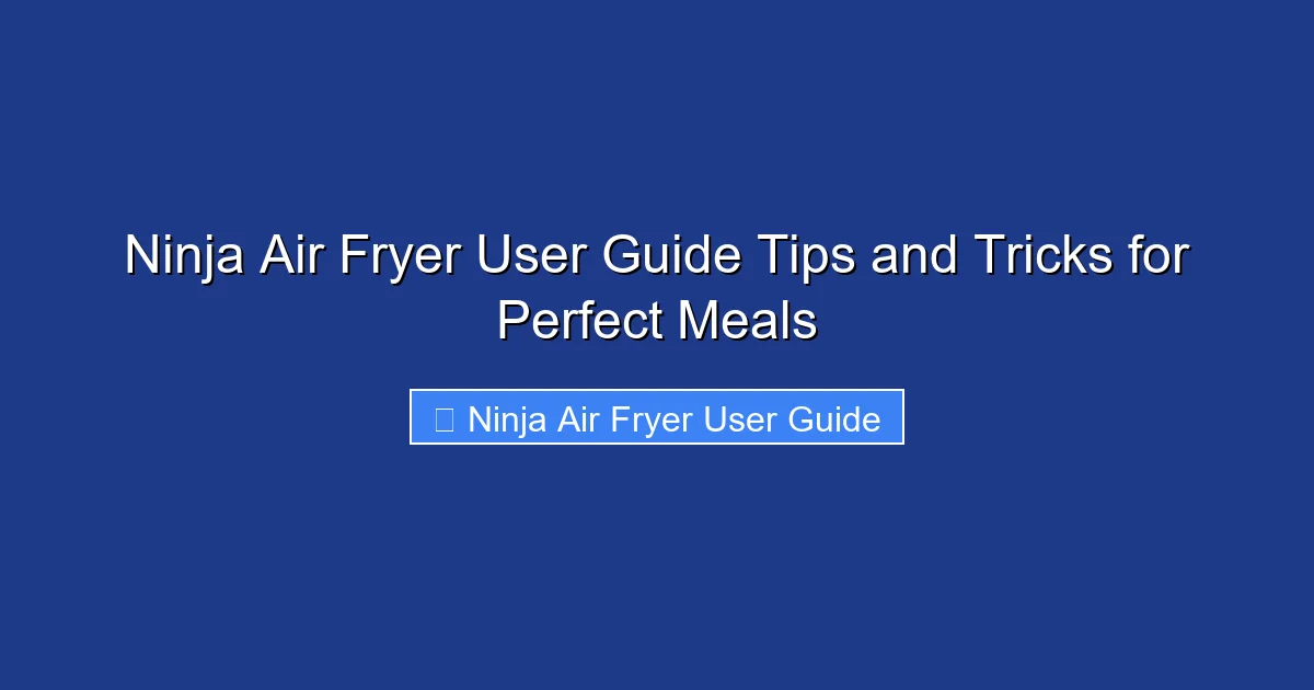 Ninja Air Fryer User Guide Tips and Tricks for Perfect Meals
