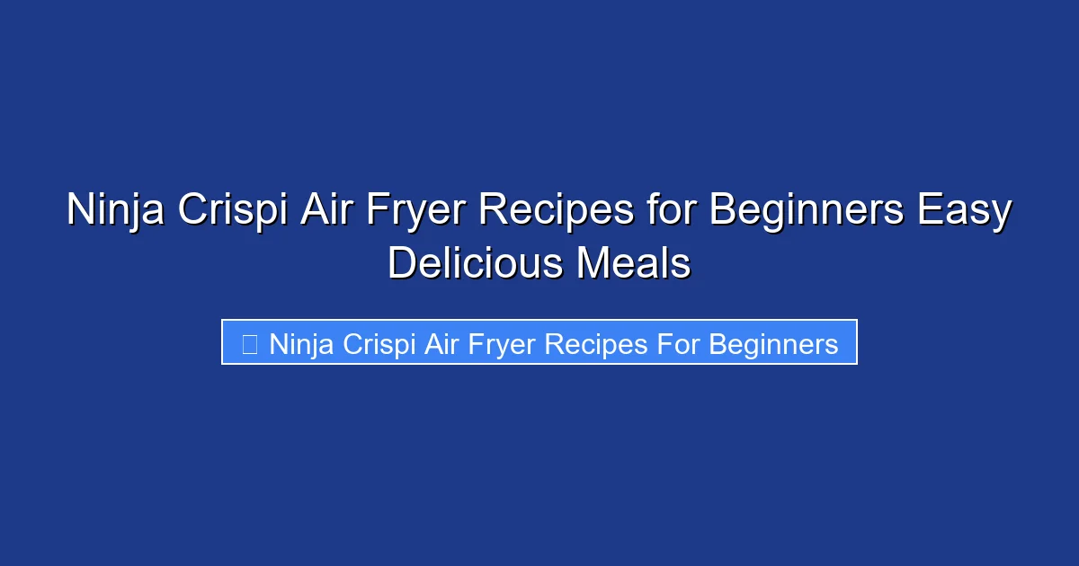 Ninja Crispi Air Fryer Recipes for Beginners Easy Delicious Meals