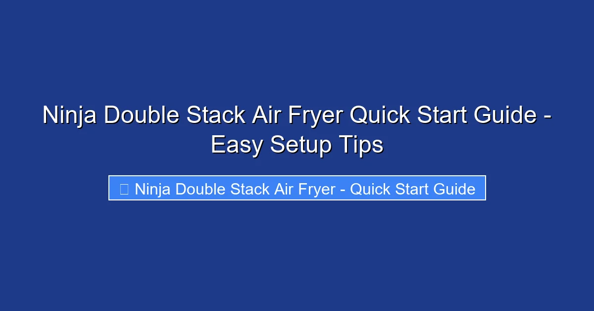 Ninja Double Stack Air Fryer Quick Start Guide - Easy Setup Tips