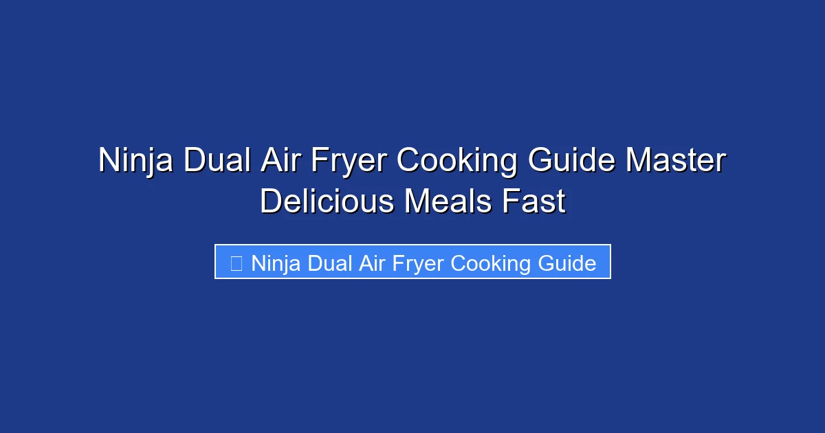 Ninja Dual Air Fryer Cooking Guide Master Delicious Meals Fast