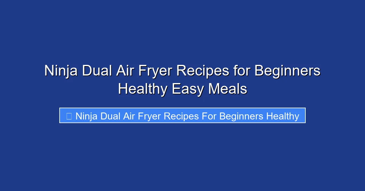 Ninja Dual Air Fryer Recipes for Beginners Healthy Easy Meals