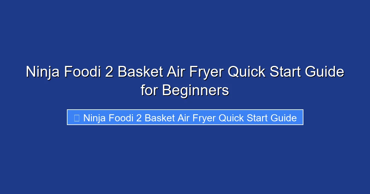 Ninja Foodi 2 Basket Air Fryer Quick Start Guide for Beginners