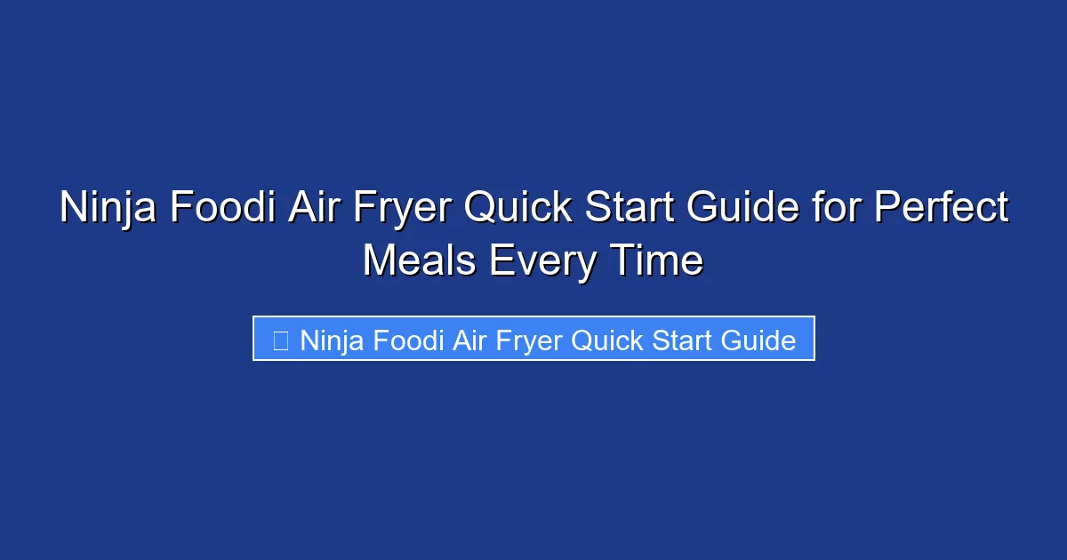 Ninja Foodi Air Fryer Quick Start Guide for Perfect Meals Every Time