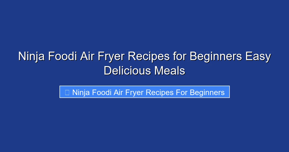 Ninja Foodi Air Fryer Recipes for Beginners Easy Delicious Meals
