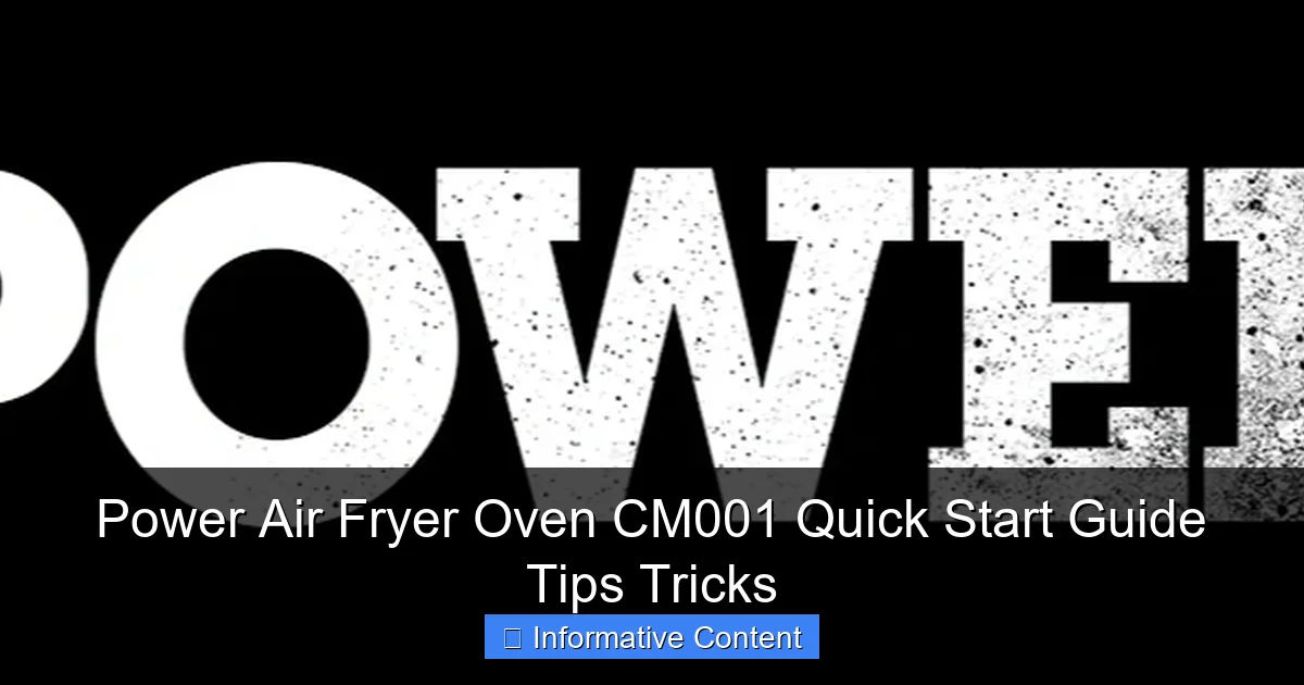 Power Air Fryer Oven CM001 Quick Start Guide Tips Tricks