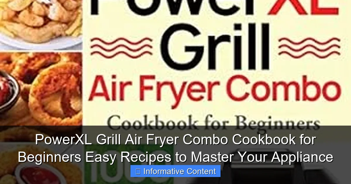 PowerXL Grill Air Fryer Combo Cookbook for Beginners Easy Recipes to Master Your Appliance