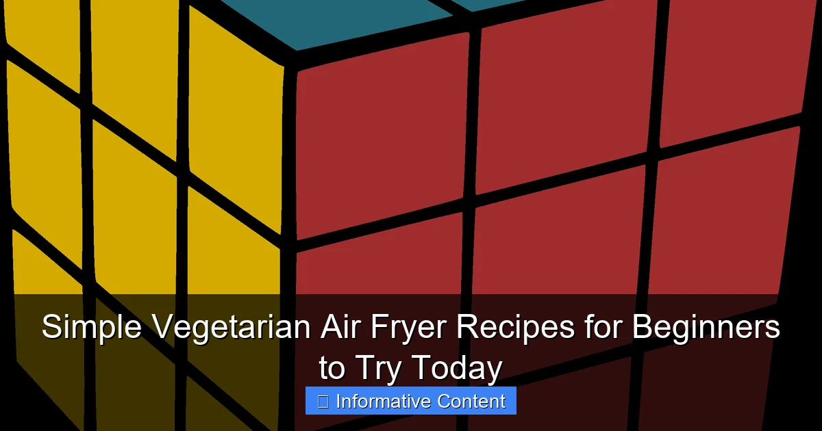 Simple Vegetarian Air Fryer Recipes for Beginners to Try Today