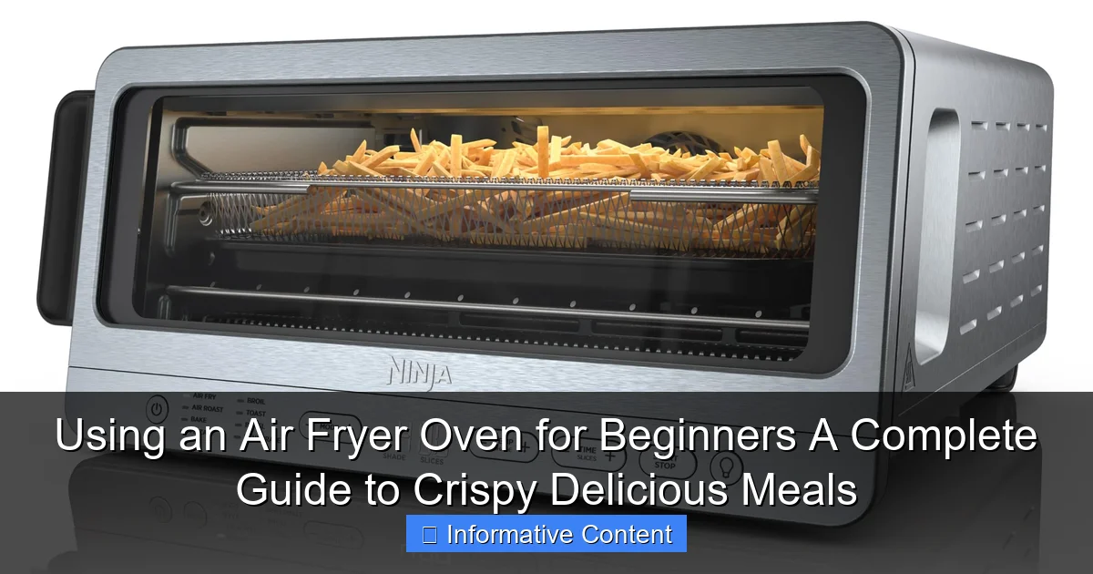 Using an Air Fryer Oven for Beginners A Complete Guide to Crispy Delicious Meals