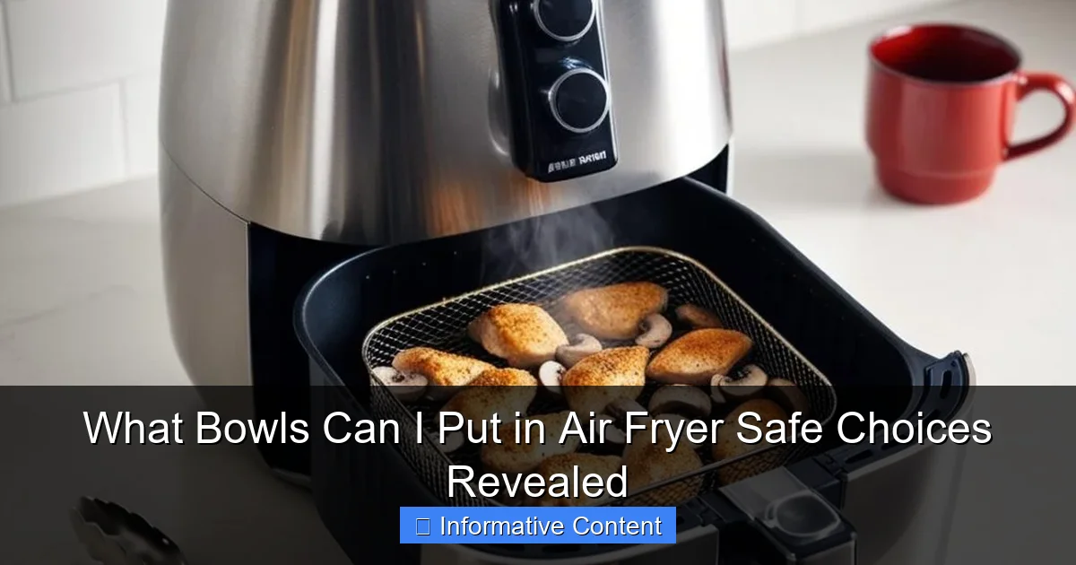 What Bowls Can I Put in Air Fryer Safe Choices Revealed