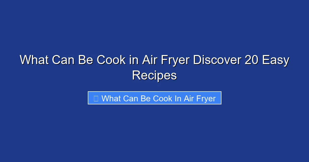 What Can Be Cook in Air Fryer Discover 20 Easy Recipes