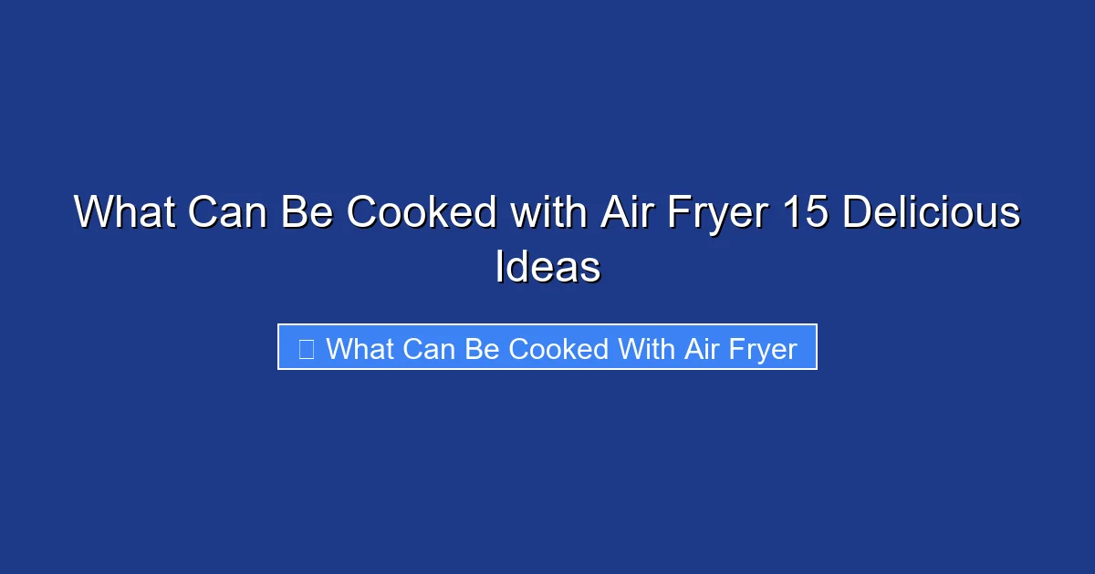 What Can Be Cooked with Air Fryer 15 Delicious Ideas
