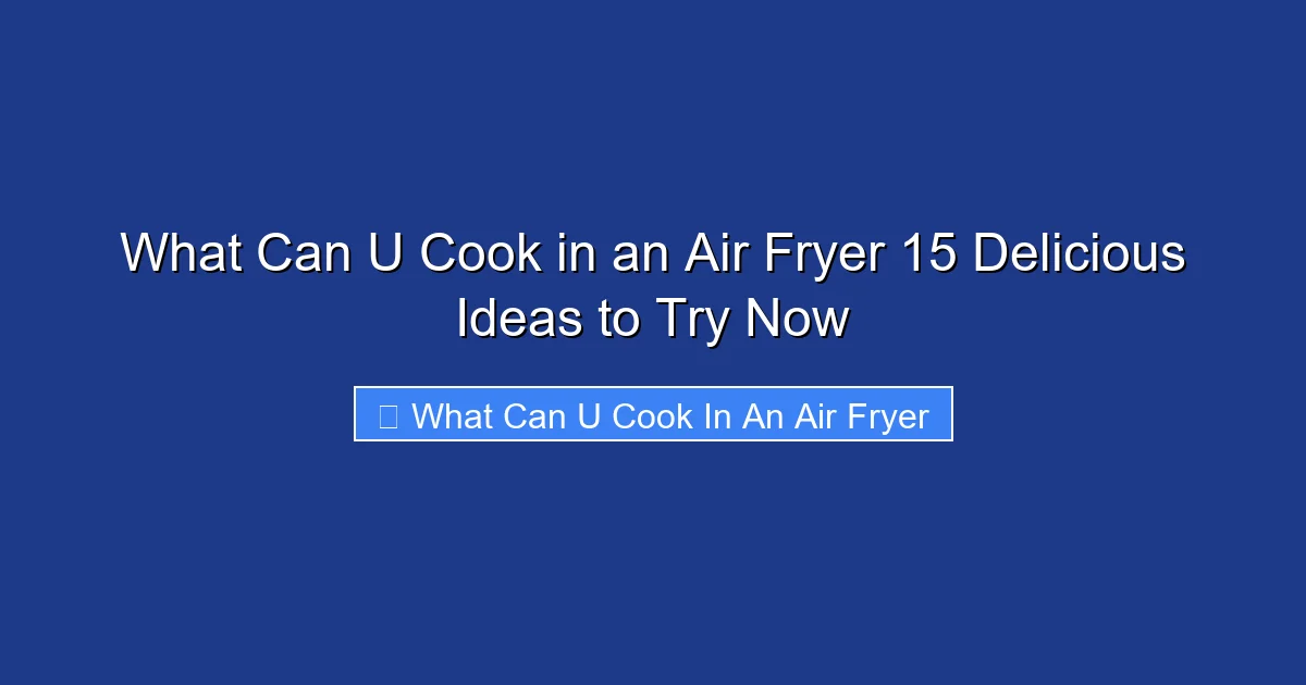 What Can U Cook in an Air Fryer 15 Delicious Ideas to Try Now