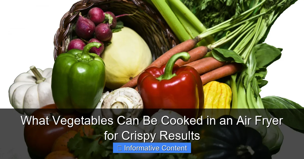 What Vegetables Can Be Cooked in an Air Fryer for Crispy Results