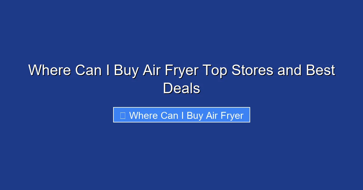 Where Can I Buy Air Fryer Top Stores and Best Deals