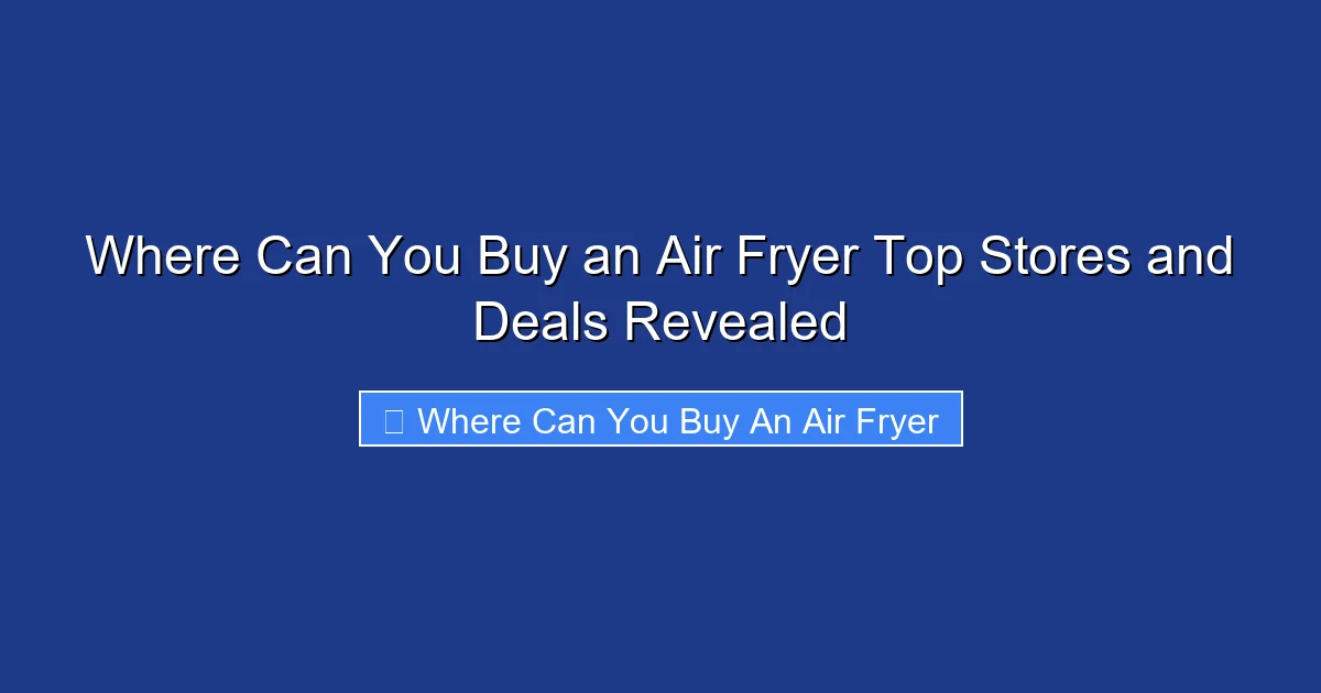 Where Can You Buy an Air Fryer Top Stores and Deals Revealed