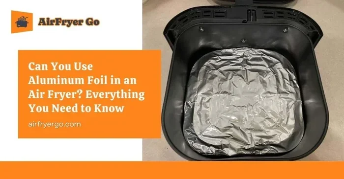 Can Foil Go in Air Fryer