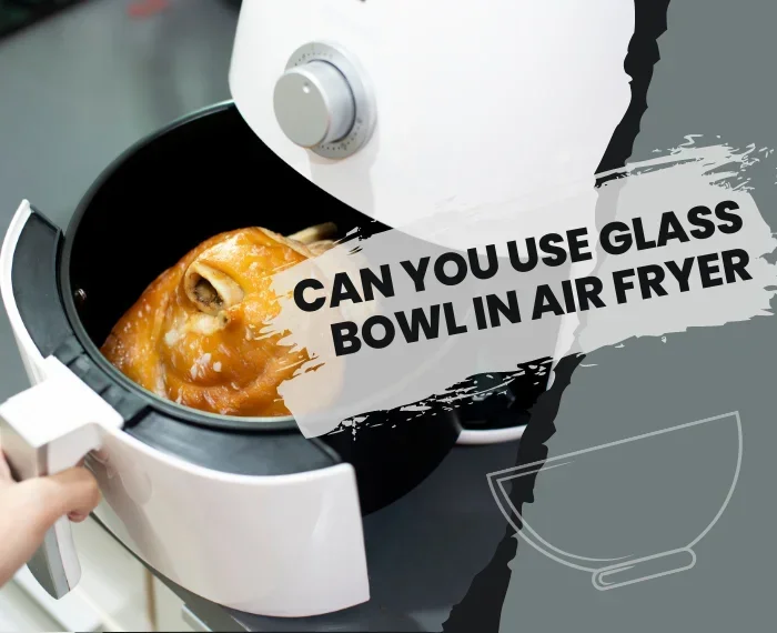 Can You Put Glass in an Air Fryer